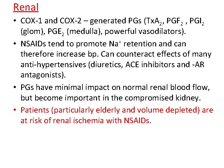 Renal • COX-1 and COX-2 – generated PGs (Tx. A 2, PGF 2 ,