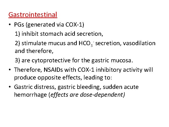 Gastrointestinal • PGs (generated via COX-1) 1) inhibit stomach acid secretion, 2) stimulate mucus