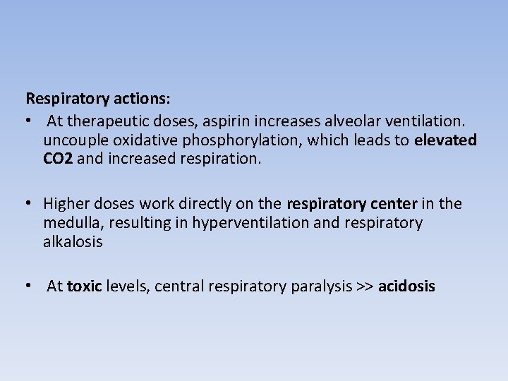 Respiratory actions: • At therapeutic doses, aspirin increases alveolar ventilation. uncouple oxidative phosphorylation, which