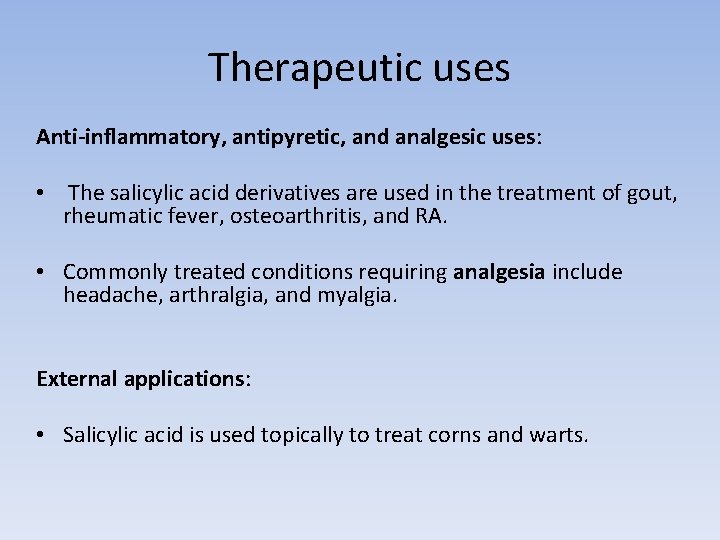 Therapeutic uses Anti-inflammatory, antipyretic, and analgesic uses: • The salicylic acid derivatives are used