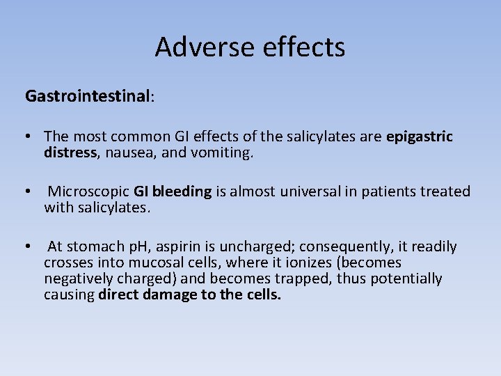 Adverse effects Gastrointestinal: • The most common GI effects of the salicylates are epigastric
