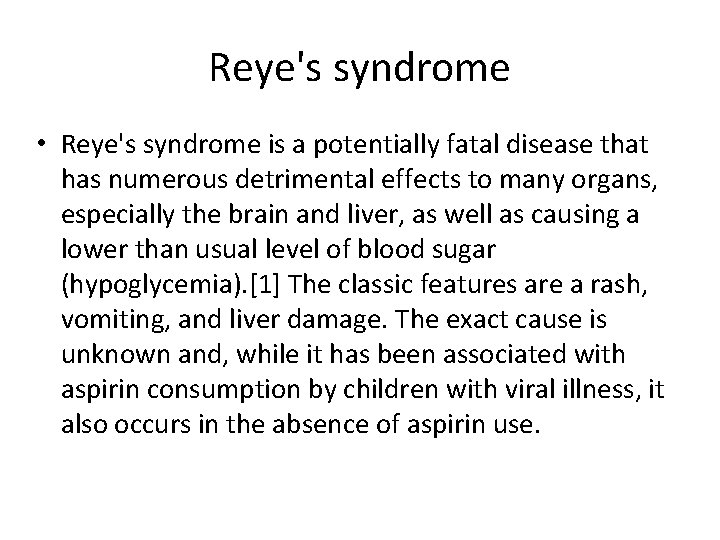 Reye's syndrome • Reye's syndrome is a potentially fatal disease that has numerous detrimental