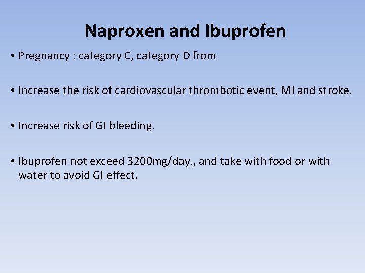 Naproxen and Ibuprofen • Pregnancy : category C, category D from • Increase the