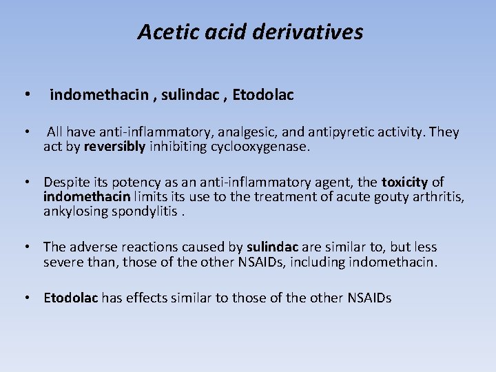 Acetic acid derivatives • indomethacin , sulindac , Etodolac • All have anti-inflammatory, analgesic,