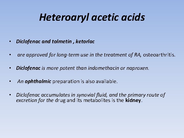 Heteroaryl acetic acids • Diclofenac and tolmetin , ketorlac • are approved for long-term