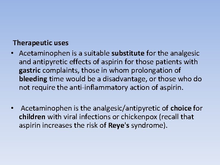 Therapeutic uses • Acetaminophen is a suitable substitute for the analgesic and antipyretic effects