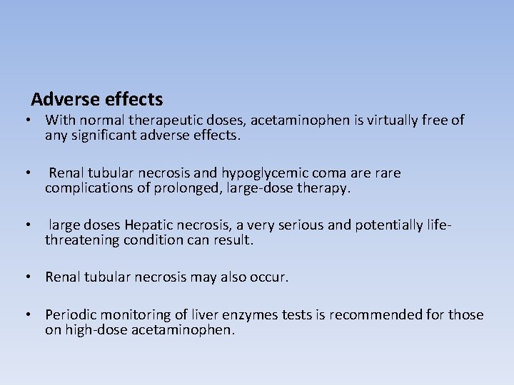 Adverse effects • With normal therapeutic doses, acetaminophen is virtually free of any significant