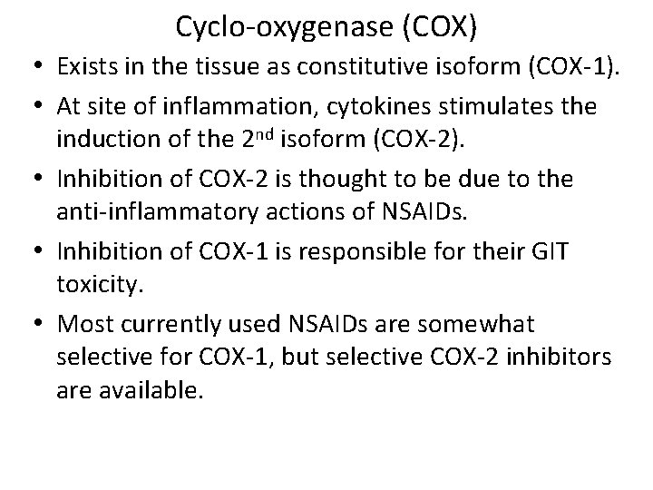 Cyclo-oxygenase (COX) • Exists in the tissue as constitutive isoform (COX-1). • At site