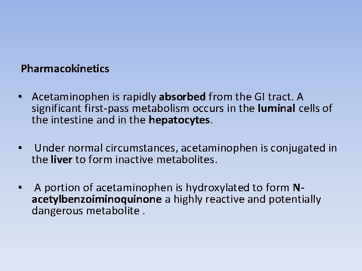 Pharmacokinetics • Acetaminophen is rapidly absorbed from the GI tract. A significant first-pass metabolism