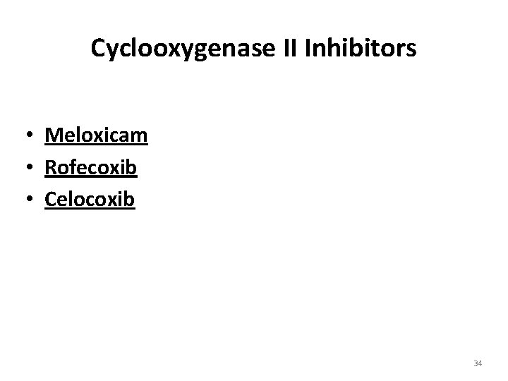 Cyclooxygenase II Inhibitors • Meloxicam • Rofecoxib • Celocoxib 34 