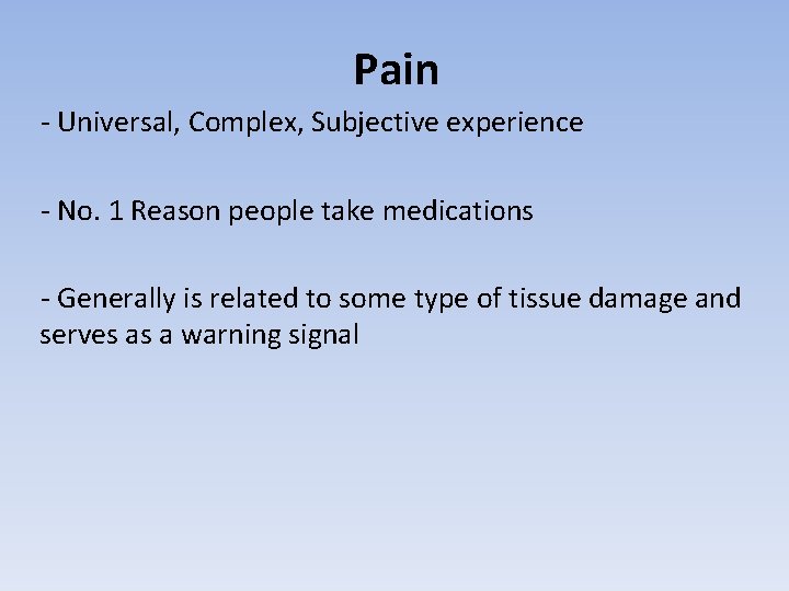 Pain - Universal, Complex, Subjective experience - No. 1 Reason people take medications -