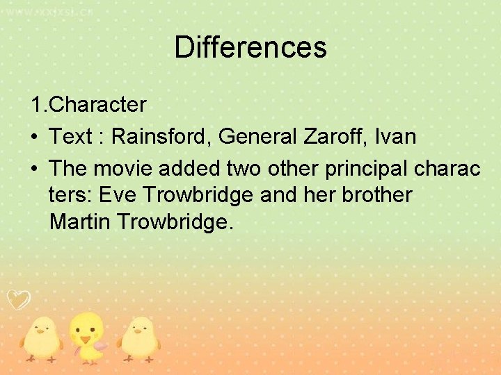 Differences 1. Character • Text : Rainsford, General Zaroff, Ivan • The movie added