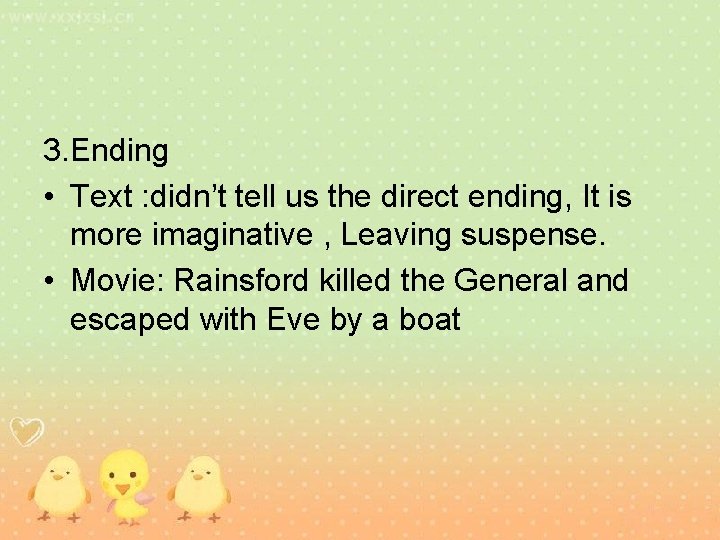 3. Ending • Text : didn’t tell us the direct ending, It is more