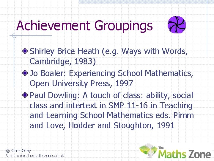Achievement Groupings Shirley Brice Heath (e. g. Ways with Words, Cambridge, 1983) Jo Boaler: