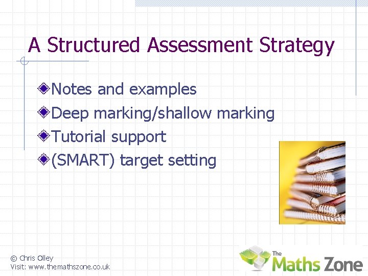A Structured Assessment Strategy Notes and examples Deep marking/shallow marking Tutorial support (SMART) target