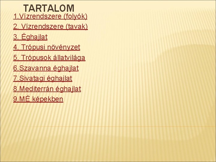 TARTALOM 1. Vízrendszere (folyók) 2. Vízrendszere (tavak) 3. Éghajlat 4. Trópusi növényzet 5. Trópusok