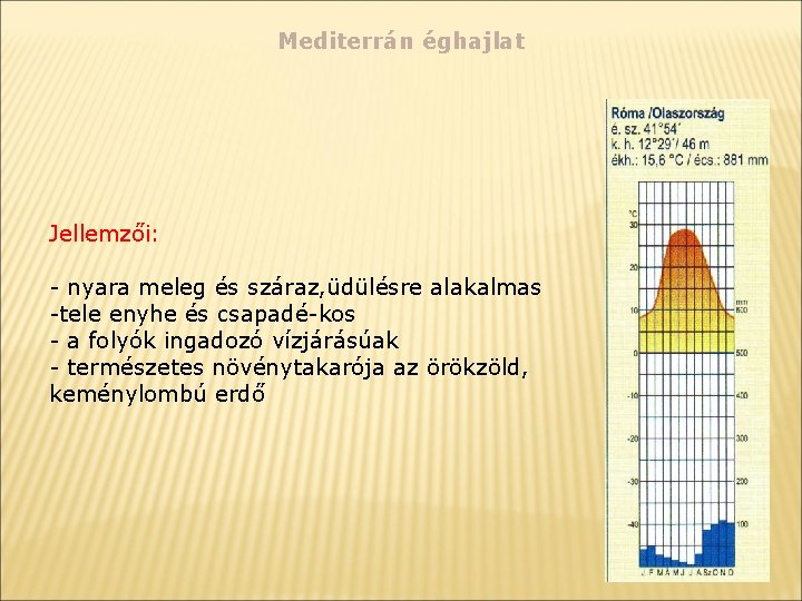 Mediterrán éghajlat Jellemzői: - nyara meleg és száraz, üdülésre alakalmas -tele enyhe és csapadé-kos