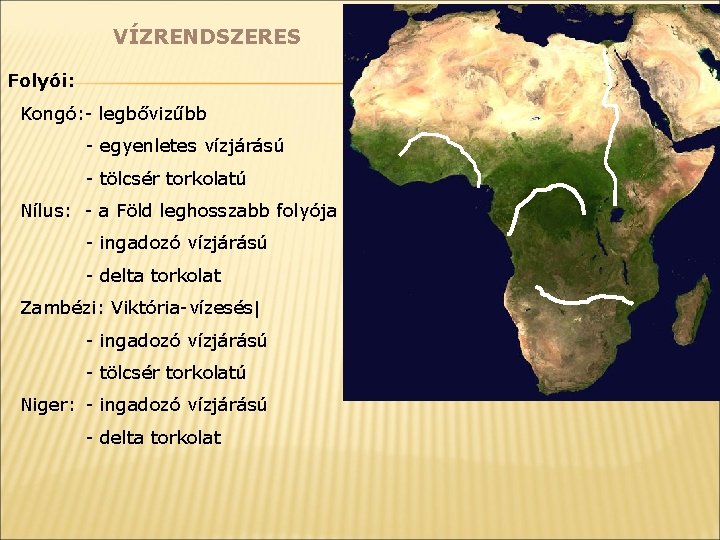 VÍZRENDSZERES Folyói: Kongó: - legbővizűbb - egyenletes vízjárású - tölcsér torkolatú Nílus: - a