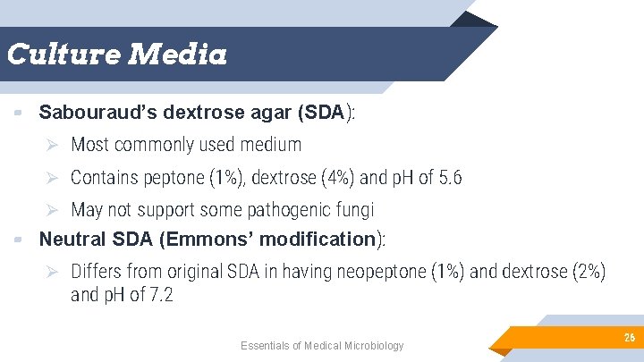 Culture Media ▰ Sabouraud’s dextrose agar (SDA): Ø Most commonly used medium Ø Contains