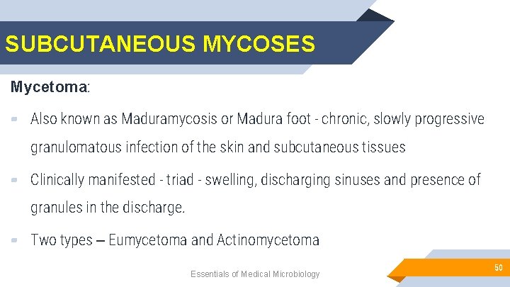 SUBCUTANEOUS MYCOSES Mycetoma: ▰ Also known as Maduramycosis or Madura foot - chronic, slowly