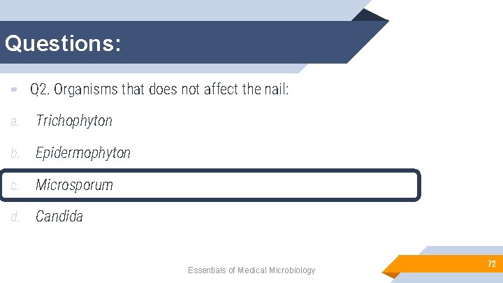Questions: ▰ Q 2. Organisms that does not affect the nail: a. Trichophyton b.