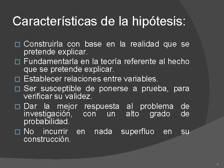 Características de la hipótesis: � � � Construirla con base en la realidad que