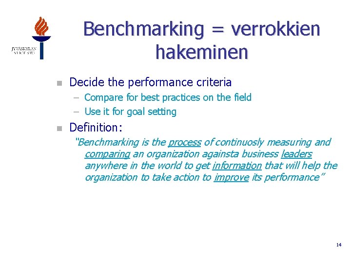 Benchmarking = verrokkien hakeminen n Decide the performance criteria – Compare for best practices
