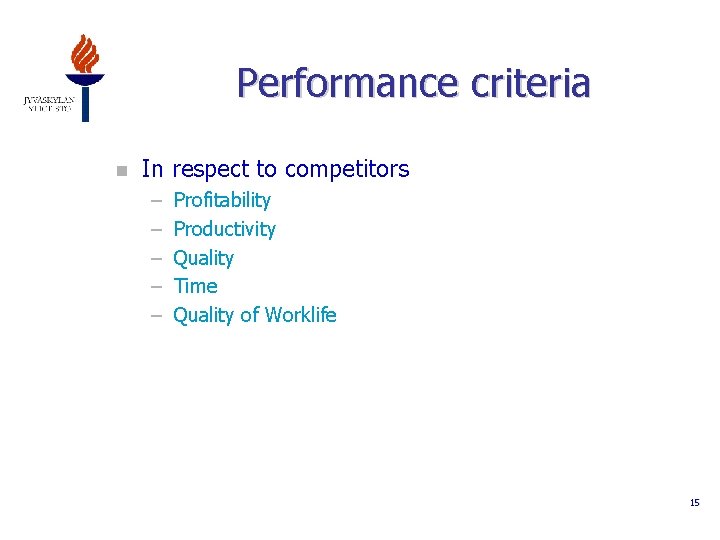 Performance criteria n In respect to competitors – – – Profitability Productivity Quality Time