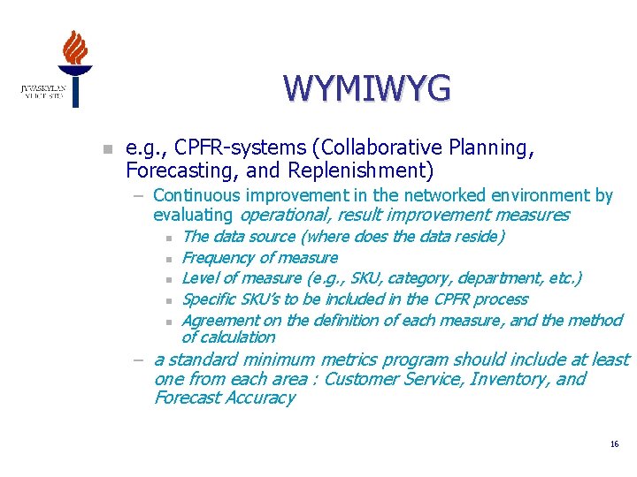 WYMIWYG n e. g. , CPFR-systems (Collaborative Planning, Forecasting, and Replenishment) – Continuous improvement