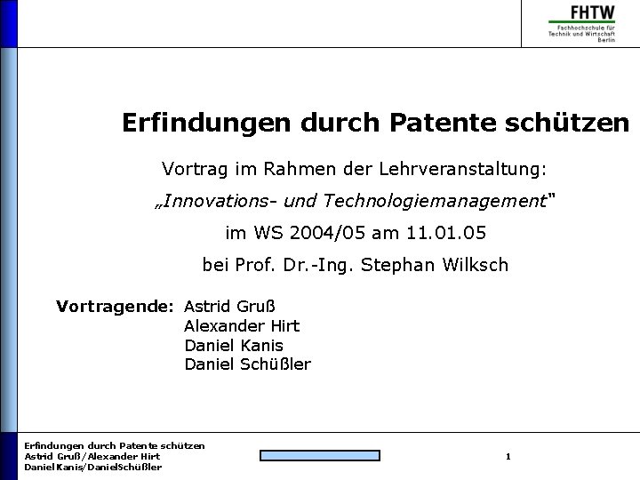 Erfindungen durch Patente schützen Vortrag im Rahmen der Lehrveranstaltung: „Innovations- und Technologiemanagement“ im WS