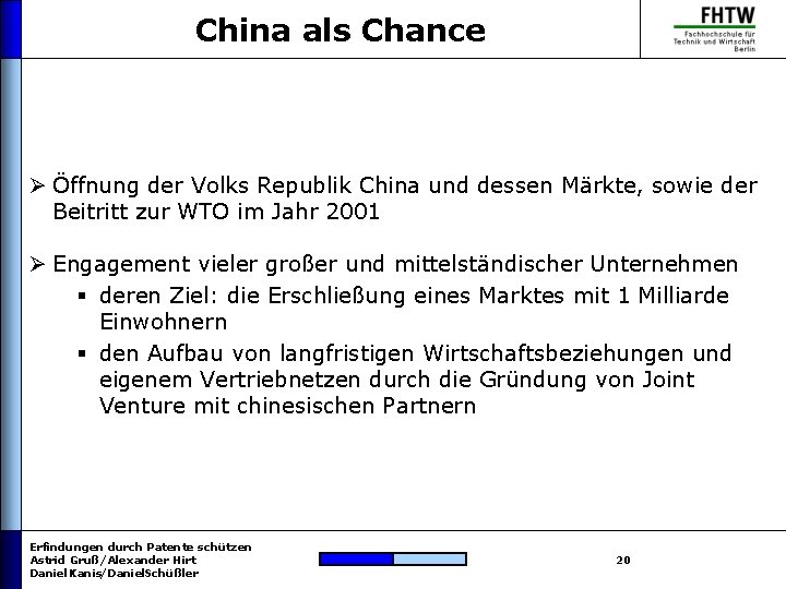 China als Chance Ø Öffnung der Volks Republik China und dessen Märkte, sowie der