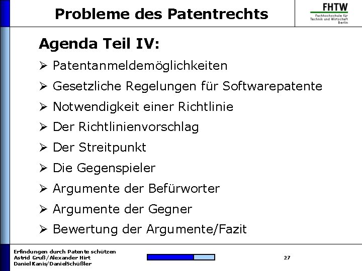Probleme des Patentrechts Agenda Teil IV: Ø Patentanmeldemöglichkeiten Ø Gesetzliche Regelungen für Softwarepatente Ø