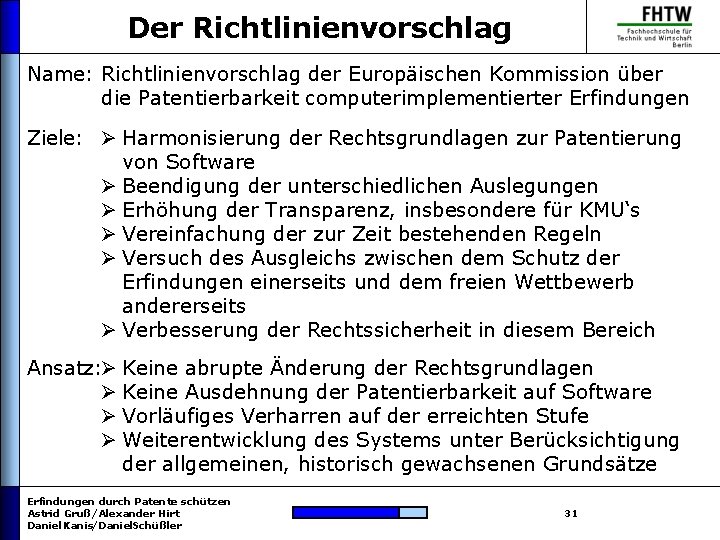 Der Richtlinienvorschlag Name: Richtlinienvorschlag der Europäischen Kommission über die Patentierbarkeit computerimplementierter Erfindungen Ziele: Ø