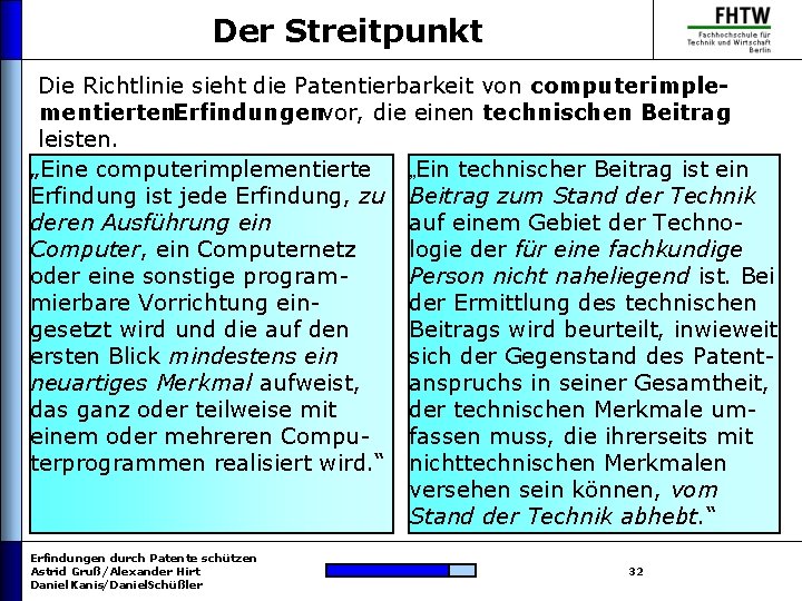 Der Streitpunkt Die Richtlinie sieht die Patentierbarkeit von computerimplementierten. Erfindungen vor, die einen technischen