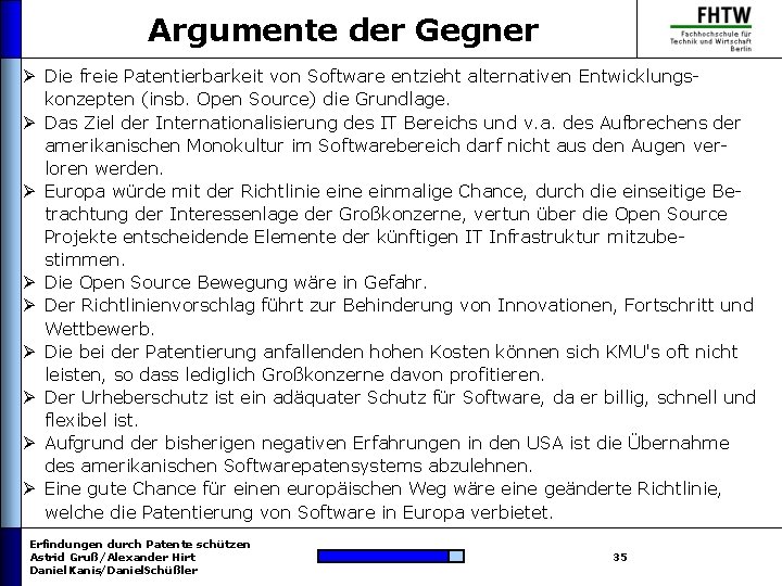 Argumente der Gegner Ø Die freie Patentierbarkeit von Software entzieht alternativen Entwicklungskonzepten (insb. Open