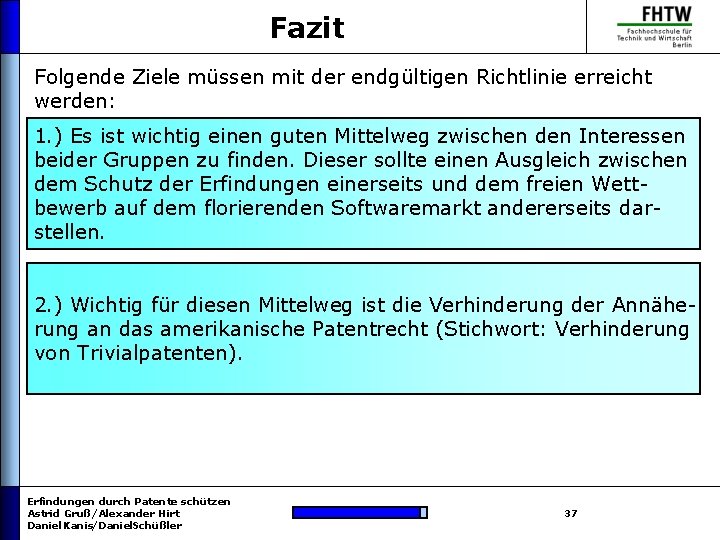 Fazit Folgende Ziele müssen mit der endgültigen Richtlinie erreicht werden: 1. ) Es ist