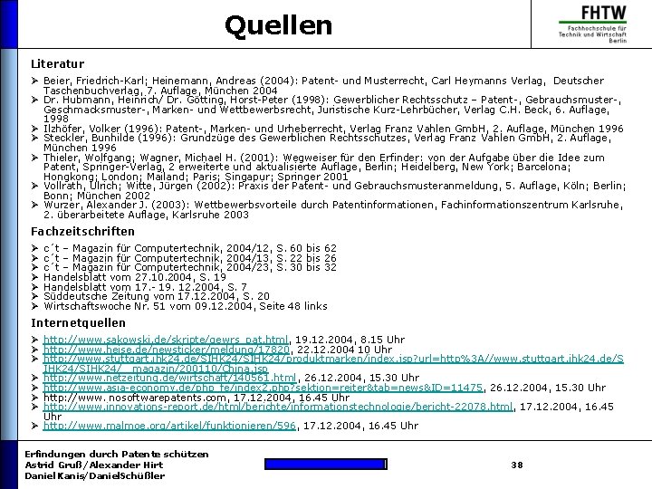 Quellen Literatur Ø Beier, Friedrich-Karl; Heinemann, Andreas (2004): Patent- und Musterrecht, Carl Heymanns Verlag,