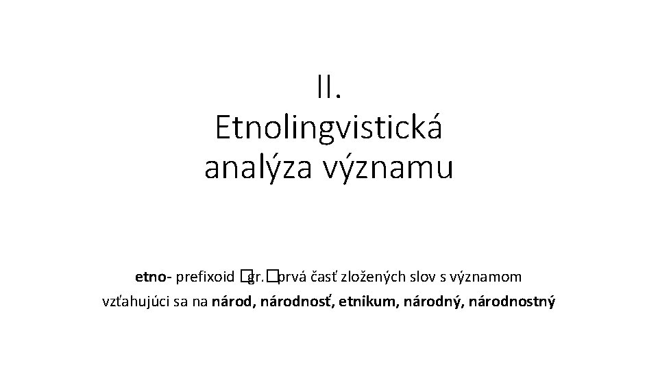 II. Etnolingvistická analýza významu etno- prefixoid �gr. �prvá časť zložených slov s významom vzťahujúci