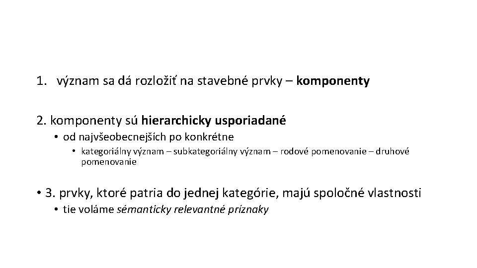 1. význam sa dá rozložiť na stavebné prvky – komponenty 2. komponenty sú hierarchicky