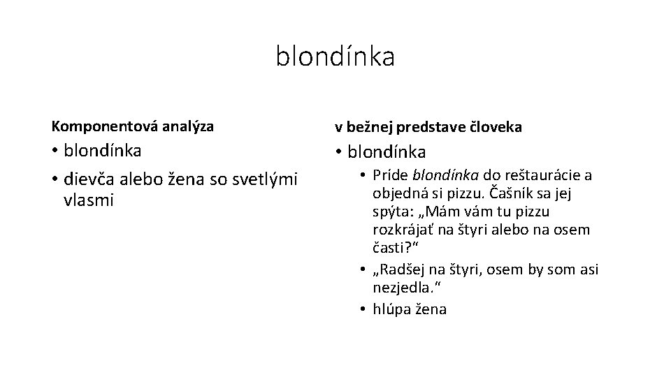 blondínka Komponentová analýza v bežnej predstave človeka • blondínka • dievča alebo žena so
