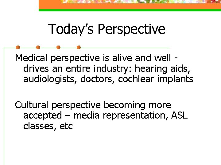 Today’s Perspective Medical perspective is alive and well drives an entire industry: hearing aids,