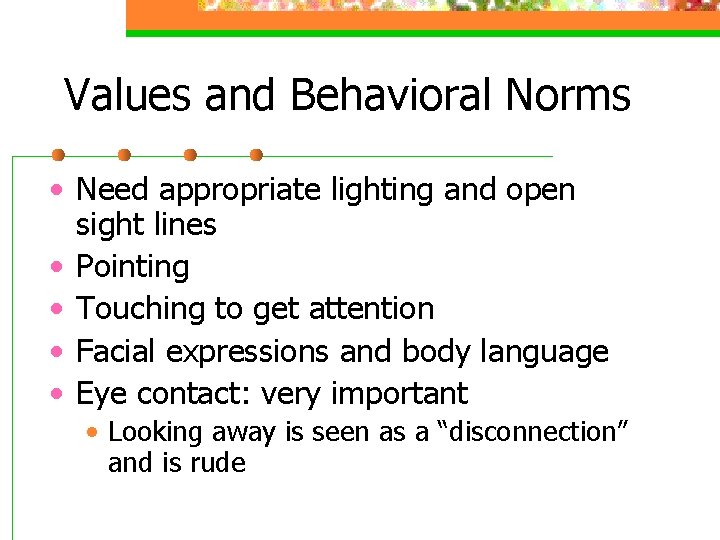 Values and Behavioral Norms • Need appropriate lighting and open sight lines • Pointing