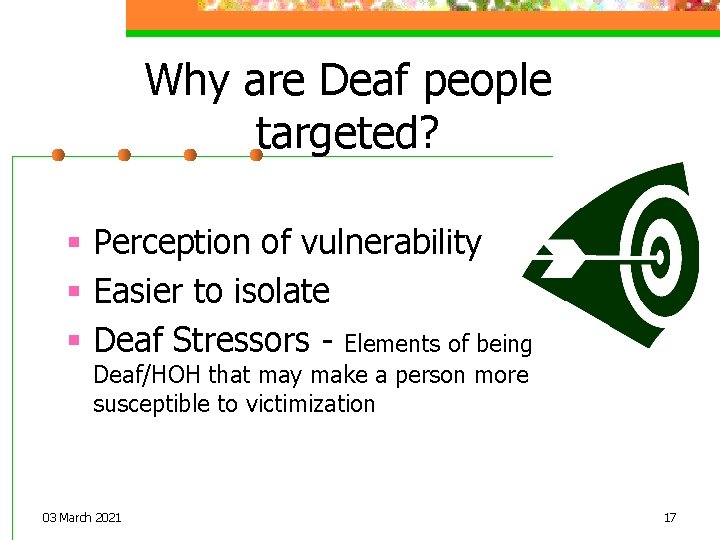 Why are Deaf people targeted? § Perception of vulnerability § Easier to isolate §