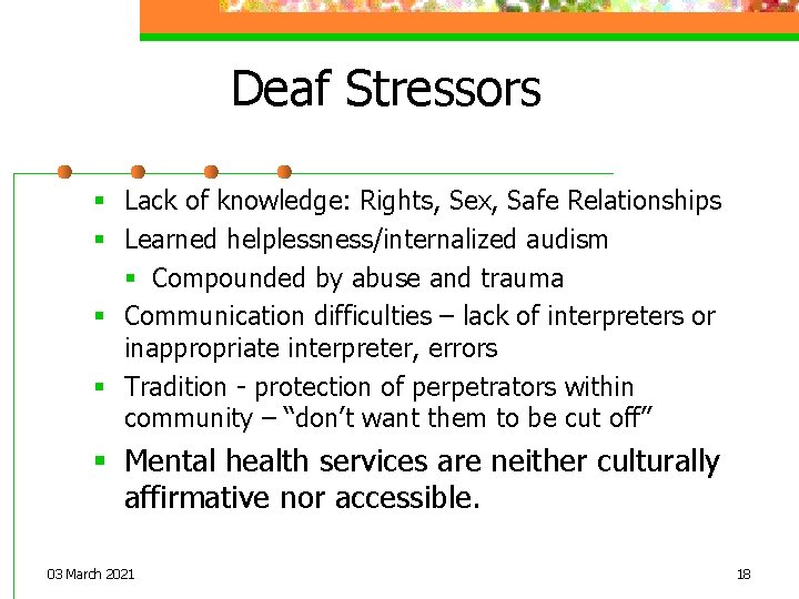 Deaf Stressors § Lack of knowledge: Rights, Sex, Safe Relationships § Learned helplessness/internalized audism