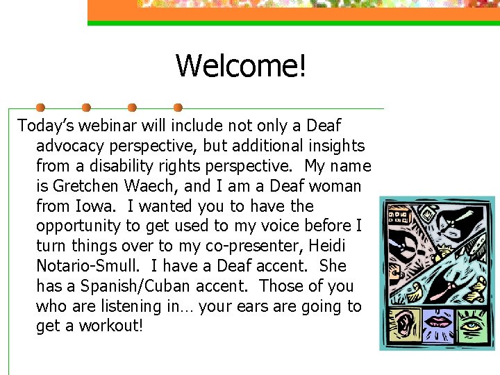 Welcome! Today’s webinar will include not only a Deaf advocacy perspective, but additional insights