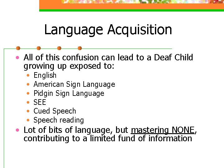 Language Acquisition • All of this confusion can lead to a Deaf Child growing