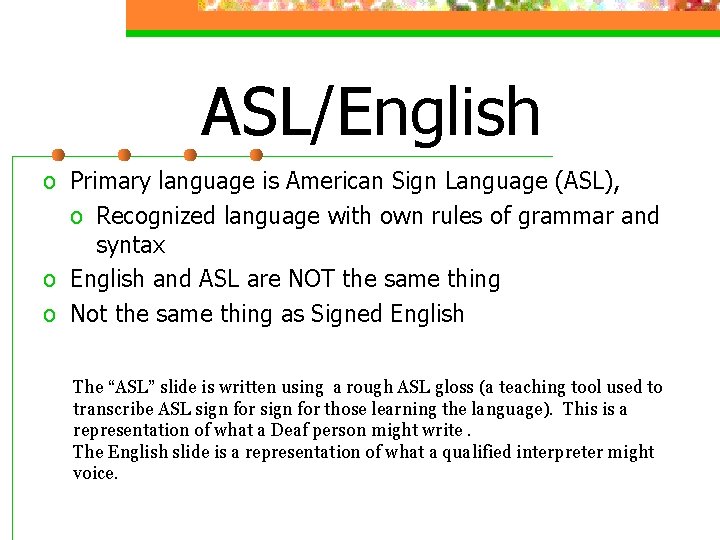 ASL/English o Primary language is American Sign Language (ASL), o Recognized language with own