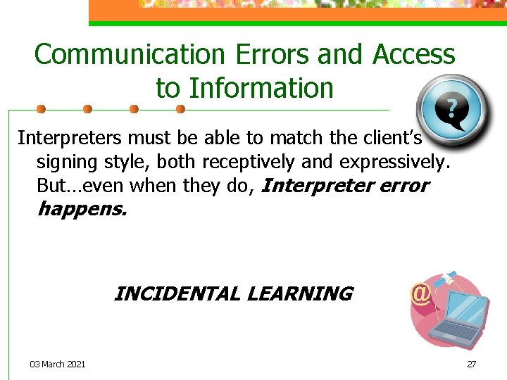 Communication Errors and Access to Information Interpreters must be able to match the client’s