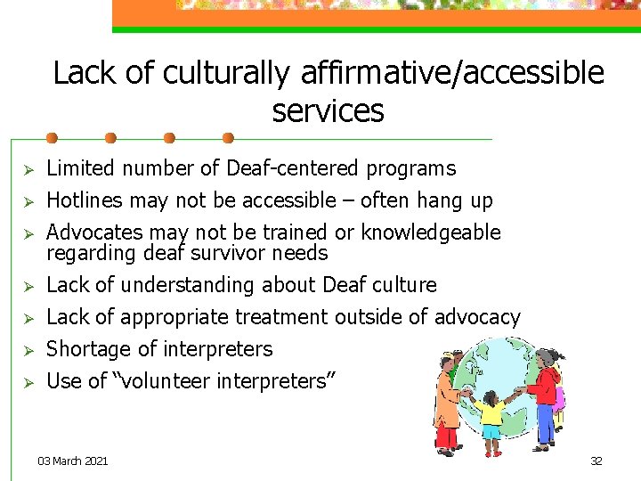 Lack of culturally affirmative/accessible services Ø Ø Limited number of Deaf-centered programs Hotlines may