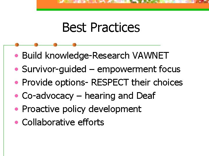 Best Practices • • • Build knowledge-Research VAWNET Survivor-guided – empowerment focus Provide options-
